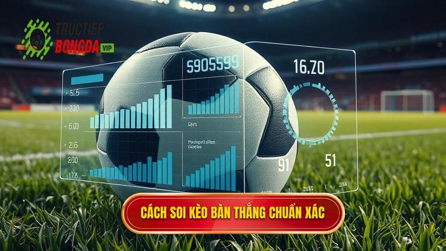 Hiểu rõ về hình thức soi kèo theo bàn thắng
