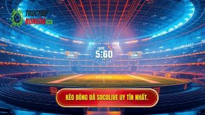 Kèo bóng đá Socolive – Cẩm nang soi kèo và cập nhật tỷ lệ trực tuyến chính xác nhất