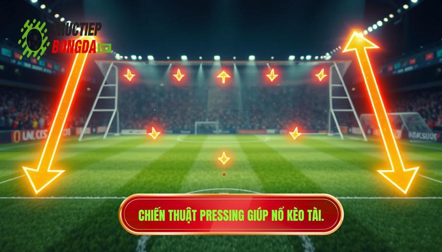 Tại sao chiến thuật pressing khiến kèo tài sáng hơn?