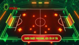 Chiến thuật pressing khiến kèo tài sáng hơn: Bí quyết soi kèo chuẩn